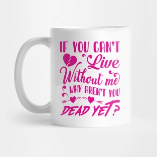 If you can't live without me Mug